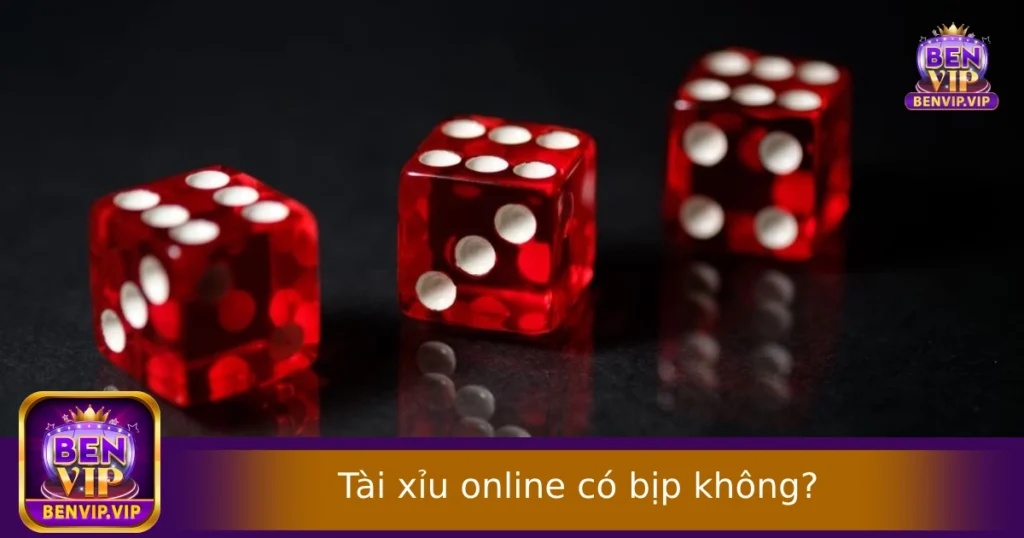 Tài Xỉu Online Có Bịp Không? Sự Thật Cần Biết Trước Khi Chơi